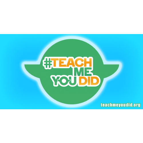 #TeachMeYouDid